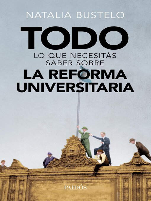 Title details for Todo lo que necesitás saber sobre la reforma universitaria by Natalia Bustelo - Available